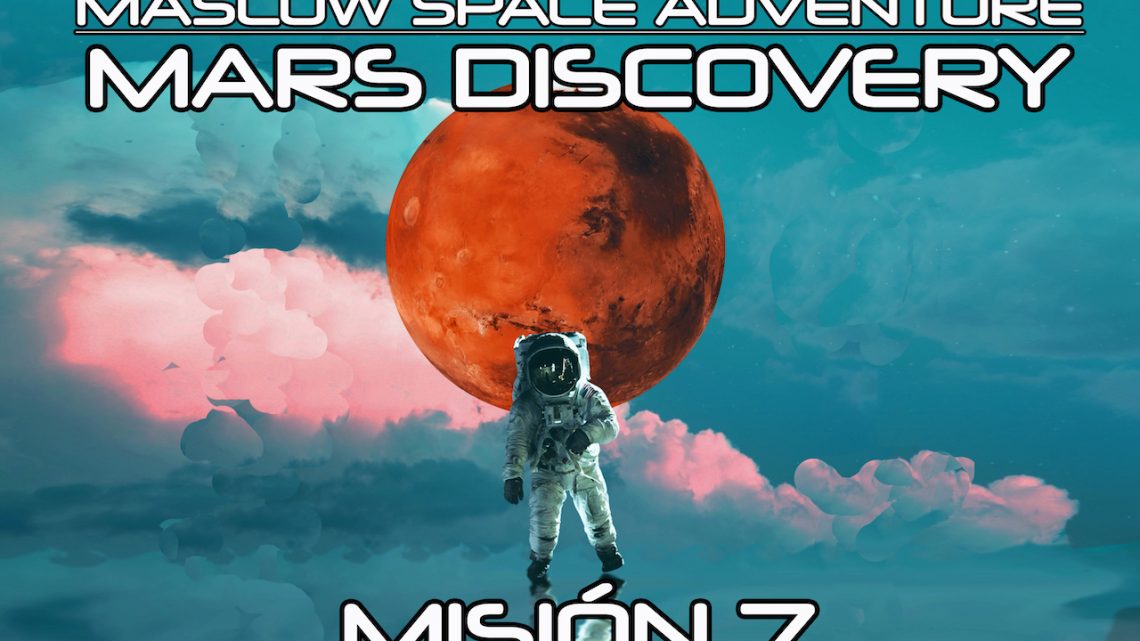MISIÓN 7: MARS DISCOVERY – Maslow Space Adventure MISIÓN 7: MARS DISCOVERY – Maslow Space Adventure